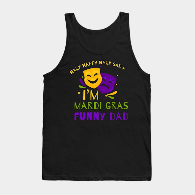 Half Happy Half Sad I'm Mardi Gras Funny Dad Tank Top by LemoBoy